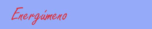 sinónimo de Energúmeno